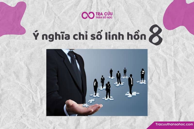 Chỉ số linh hồn 8 là gì? Chỉ số linh hồn 8 là gì?