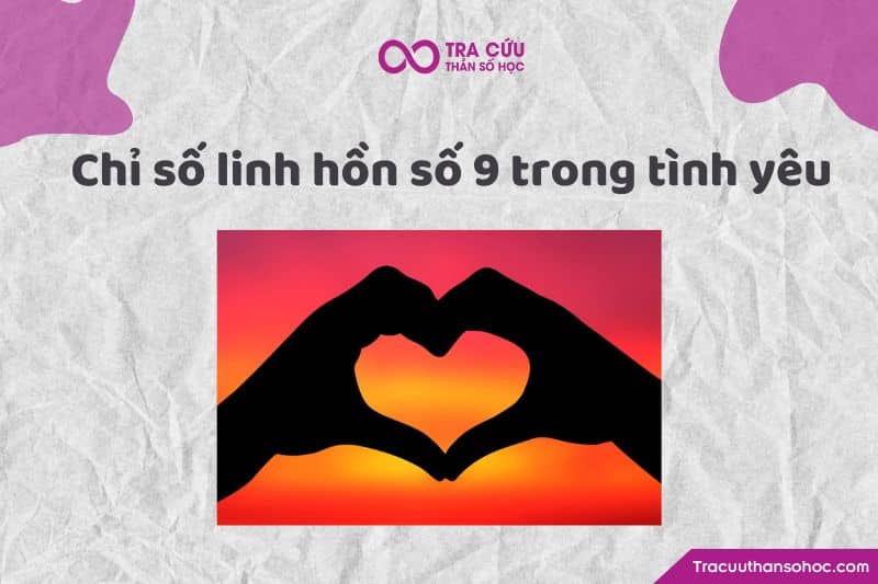 Chỉ số linh hồn 9 trong tình yêu Chỉ số linh hồn 9 trong tình yêu
