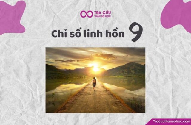 Chỉ số linh hồn 9 là gì? Đặc điểm tính cách, tình yêu và sự nghiệp