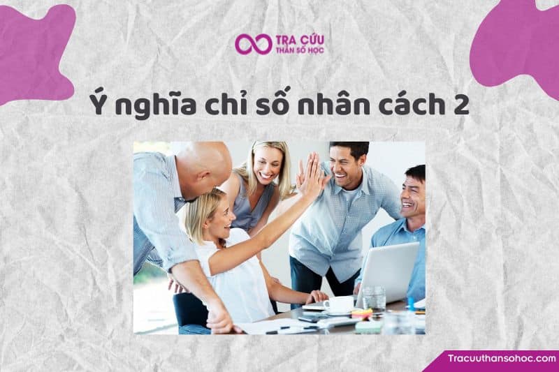 Chỉ số nhân cách 2 là gì? Chỉ số nhân cách 2 là gì?