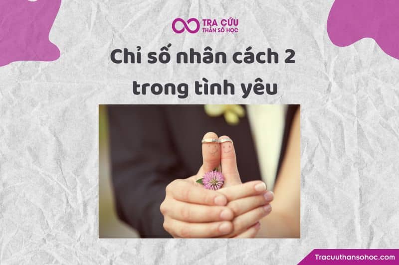 Chỉ số nhân cách 2 trong tình yêu Chỉ số nhân cách 2 trong tình yêu