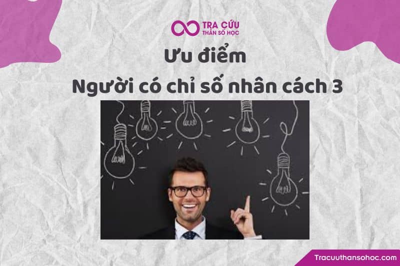 Ưu điểm người có chỉ số nhân cách 3 Ưu điểm người có chỉ số nhân cách 3