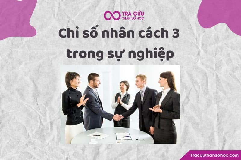 Chỉ số nhân cách 3 trong sự nghiệp Chỉ số nhân cách 3 trong sự nghiệp