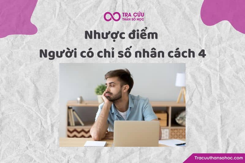 Nhược điểm người có chỉ số nhân cách 4 Nhược điểm người có chỉ số nhân cách 4