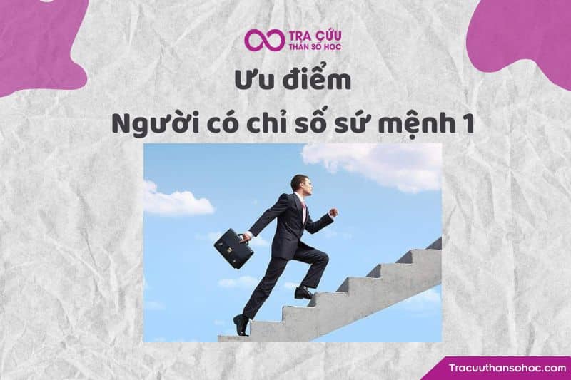Ưu điểm người có chỉ số sứ mệnh 1 Ưu điểm người có chỉ số sứ mệnh 1