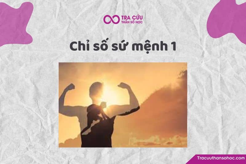 Chỉ số sứ mệnh 1 là gì? Đặc điểm tính cách, tình duyên và sự nghiệp như thế nào?