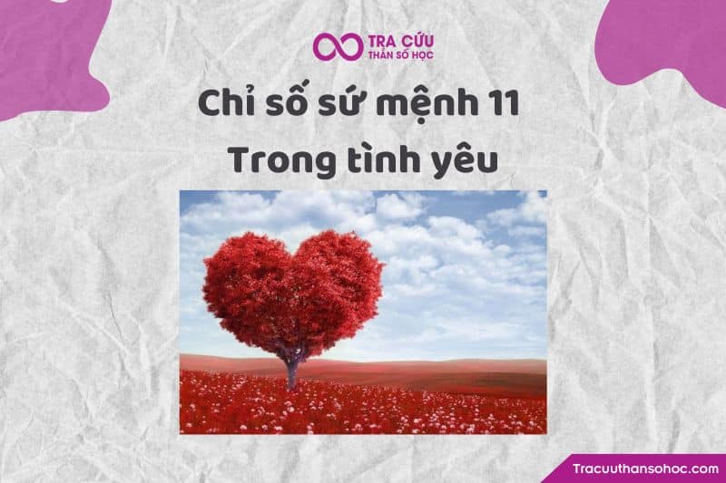Chỉ số sứ mệnh 11 là gì? Đặc điểm tính cách, tình duyên và sự nghiệp như thế nào? 3 Chỉ số sứ mệnh 11 trong tình yêu