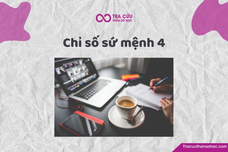 Chỉ số sứ mệnh 4 là gì? Đặc điểm tính cách, tình duyên và sự nghiệp như thế nào? 1 Chỉ số sứ mệnh 4: Khám phá tính cách, tình duyên và sự nghiệp