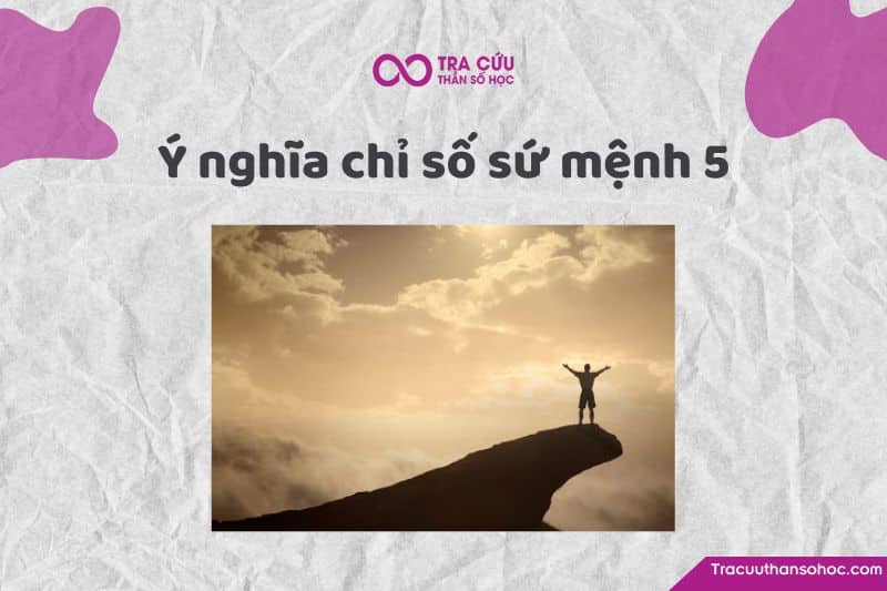 Chỉ số sứ mệnh 5 là gì? Chỉ số sứ mệnh 5 là gì?