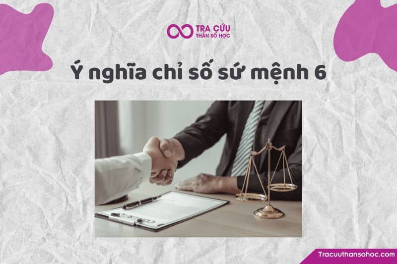 Chỉ số sứ mệnh 6 là gì? Chỉ số sứ mệnh 6 là gì?