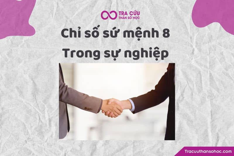 Chỉ số sứ mệnh 8 trong sự nghiệp Chỉ số sứ mệnh 8 trong sự nghiệp