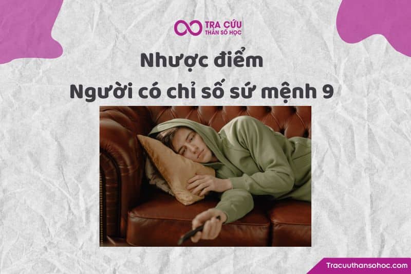 Nhược điểm chỉ số sứ mệnh 9 Nhược điểm chỉ số sứ mệnh 9