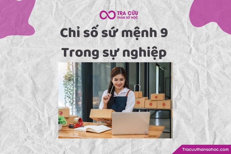 Chỉ số sứ mệnh 9 trong sự nghiệp Chỉ số sứ mệnh 9 trong sự nghiệp