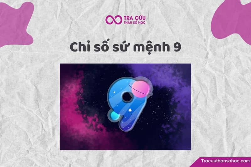 Chỉ số sứ mệnh 9 là gì? Đặc điểm tính cách, tình duyên và sự nghiệp như thế nào?