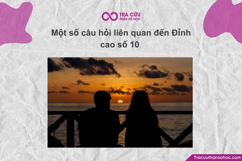 Một số câu hỏi liên quan đến Đỉnh cao số 10 Một số câu hỏi liên quan đến Đỉnh cao số 10