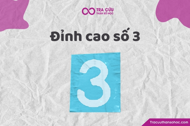 Đỉnh cao số 3 là gì? Đặc điểm, ý nghĩa và ảnh hưởng