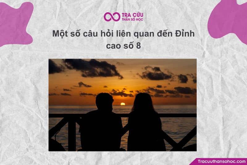 Đỉnh cao số 8 là một trong những đỉnh cao mạnh và khắc nghiệt nhất trong Thần số học Pitago.