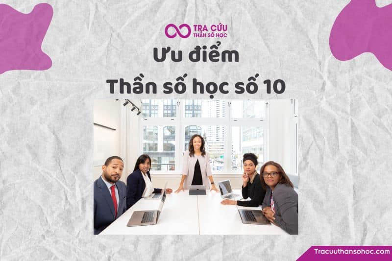 Ưu điểm thần số học số 10 Ưu điểm thần số học số 10