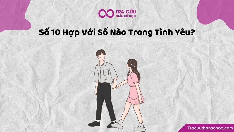 Thần số học số 10 hợp với số 10, số 3, số 2 và số 7 trong tình yêu Thần số học số 10 hợp với số 10, số 3, số 2 và số 7 trong tình yêu