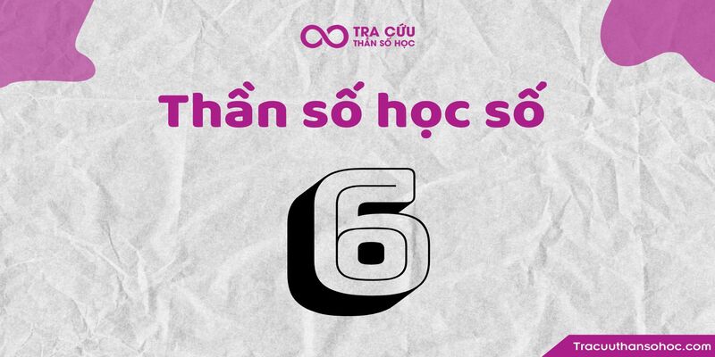 Thần số học số 6 hợp với số nào nhất trong tình yêu và sự nghiệp? 1 Thần số học số 6 hợp với số nào? Các cặp số hợp nhất số 5 trong tình yêu, công việc