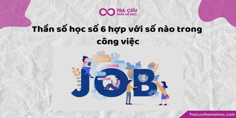 Thần số học số 6 hợp với số nào trong công việc Thần số học số 6 hợp với số nào trong công việc