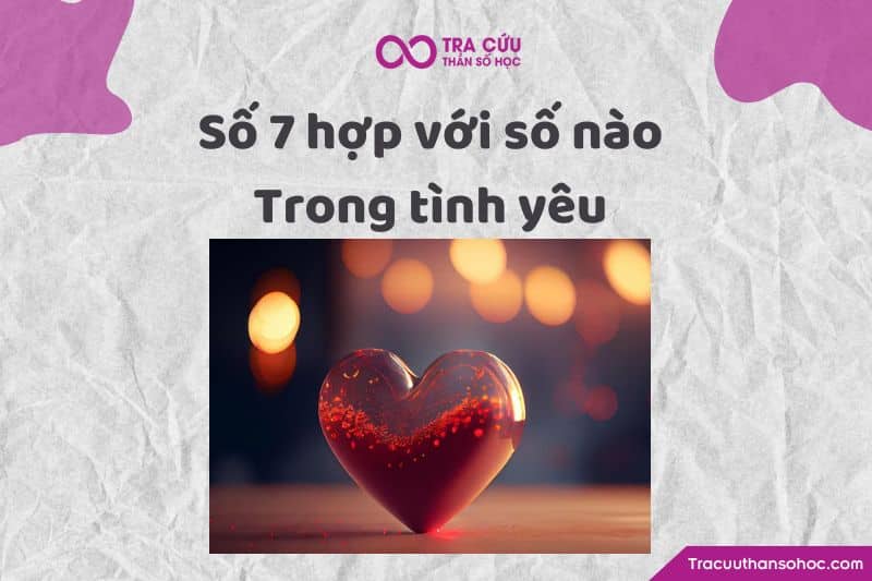 Số 7 hợp với số nào trong tình yêu