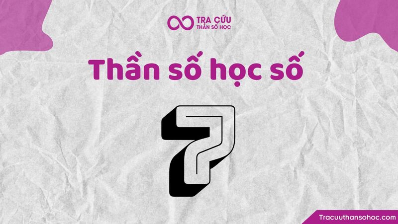 Thần số học số 7 hợp với số nào? Những cặp số hợp số 7 nhất trong tình duyên, sự nghiệp 1 Thần số học số 7 hợp với số nào