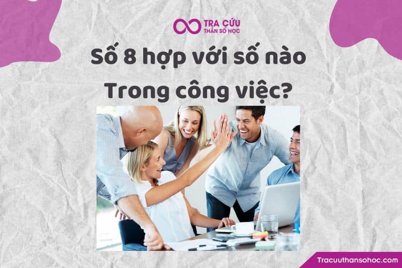 Số 8 hợp với số nào trong công việc