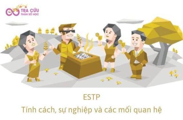 Nhóm tính cách ESTP có đặc điểm gì? Định hướng công việc và các mối quan hệ